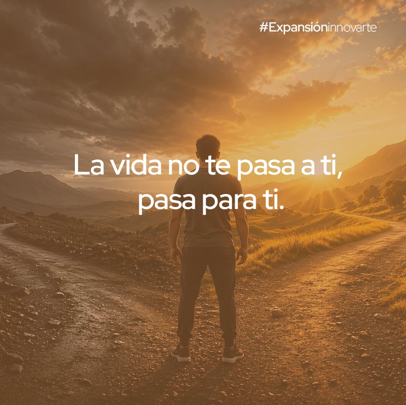 La vida no te pasa a ti, pasa para ti